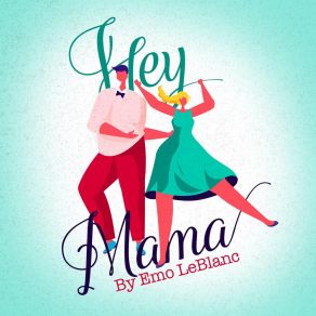 Download track Hey Mama Emo LeBlanc