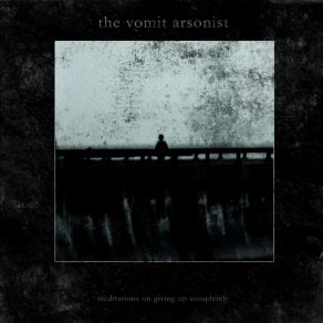 Download track When The Last Flame Has Been Extinguished The Vomit Arsonist