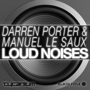 Download track Loud Noises (Original Mix) Manuel Le Saux, Darren Porter