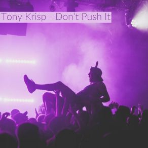 Download track Don't Push It Tony Krisp