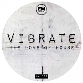 Download track The Love Of House (Original Mix) Vibrate