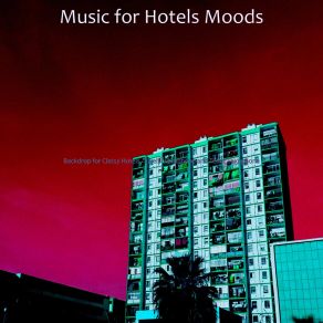 Download track Mind-Blowing Classy Hotels Music For Hotels Moods