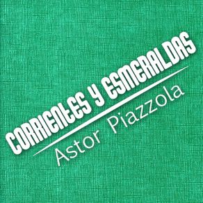 Download track Corrientes Y Esmeraldas Astor Piazzolla