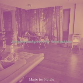 Download track Sophisticated Ambience For Hotel Lobbies Music For Hotels