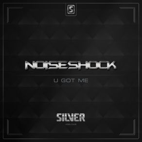 Download track U Got Me (Radio Edit) Noiseshock