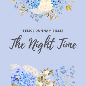 Download track Here Comes The Night Time Felice Dunnam Tillie