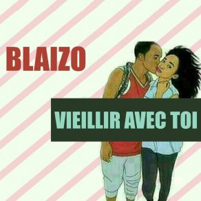 Download track Vieillir Avec Toi BLAIZO