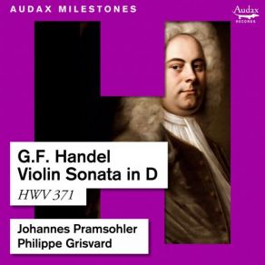 Download track Handel: Violin Sonata In D Major, HWV 371: III. Larghetto Philippe Grisvard, Johannes Pramsohler