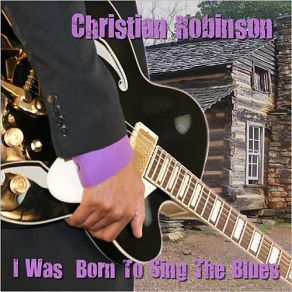 Download track All I Know Is The Blues Christian Robinson