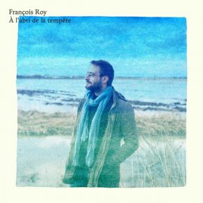 Download track À L'abri De La Tempête Francois Roy