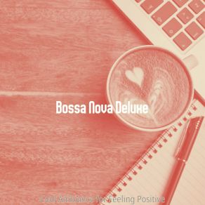 Download track Inspired Ambiance For Feeling Positive Bossa Nova Deluxe