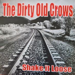 Download track Shake It Loose The Dirty Old Crows