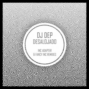 Download track Desalojado (Fancy Inc Remix) Dj Dep