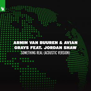 Download track Something Real (Acoustic Version) Armin Van Buuren, Jordan Shaw, Avian Grays