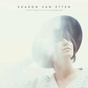 Download track I Don't Want To Let You Down Sharon Van Etten