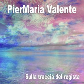 Download track Vivi Ogni Attimo Della Tua Felicità PierMaria Valente