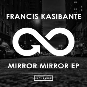 Download track Mirror Mirror Original Mix Francis Kasibante