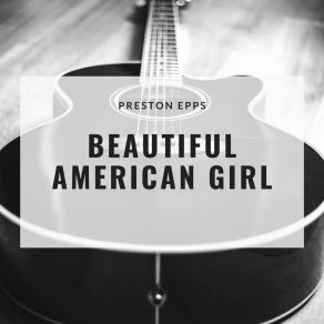 Download track Beautiful American Girl Preston Epps