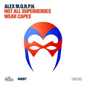 Download track Not All Superheroes Wear Capes (Radio Edit) Alex M. O. R. P. H.