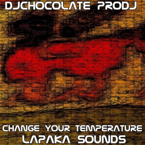 Download track Change Your Temperature Djchocolate Prodj