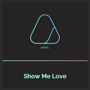 Download track Show Me Love (Extended Version) Akrol