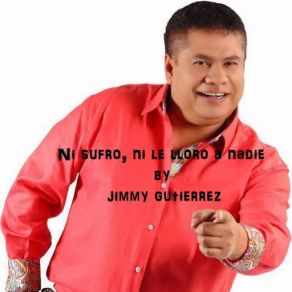 Download track Ni Sufro Ni Le Lloro A Nadie Jimmy Gutierrez