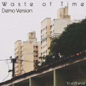 Download track Waste Of Time Yurifbeat