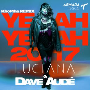 Download track Yeah Yeah 2017 (Khomha Extended Remix) Luciana, Dave Audé