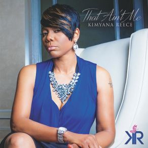 Download track That Ain't Me (Radio) Kimyana Reece