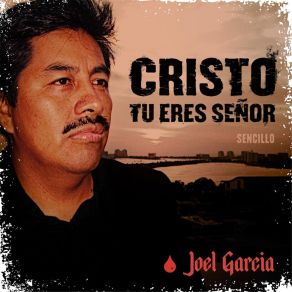 Download track Cristo Tu Eres Señor Joel Garcia