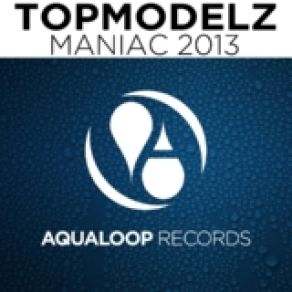 Download track Maniac 2013 (Single Mix) Topmodelz