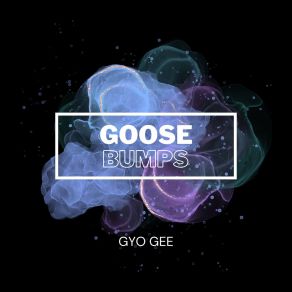 Download track GooseBumps (Extended Mix) Gyo Gee