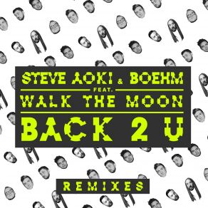 Download track Back 2 U (Steve Aoki'and Bad Royale Remix) Steve Aoki, Walk The Moon, Boehm