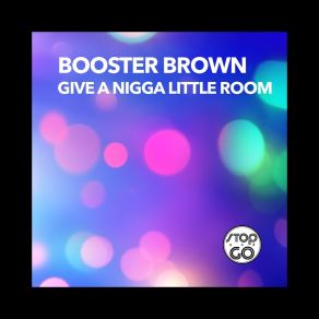 Download track Give A Nigga Little Room (Radio Edit) Booster Brown