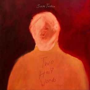 Download track Two Half Words Sam Tudor