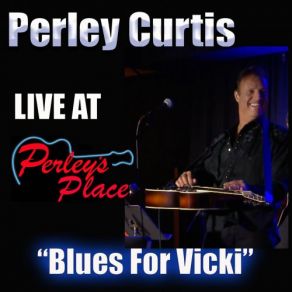 Download track Blues For Vickie (Live) Perley Curtis