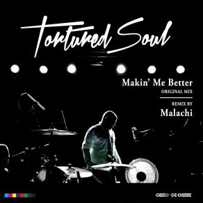 Download track Makin' Me Better (Malachi Remix) Tortured Soul