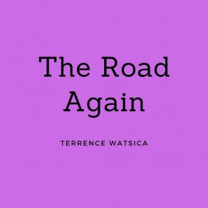 Download track The Road Again Terrence Watsica