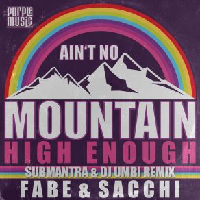 Download track Ain't No Mountain High Enough (Submantra & Dj Umbi Purple Remix) Submantra, Sacchi, Fabe