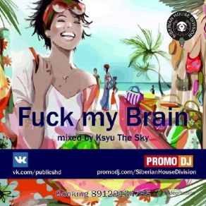 Download track Siberian House Division' Fuck My Brain (Mixed By Ksyu The Sky) Ksyu The Sky