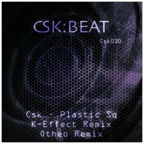 Download track Plastic Sq (K-Effect Remix) CSK