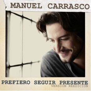 Download track Prefiero Seguir Presente (Versión Reedición) Manuel Carrasco