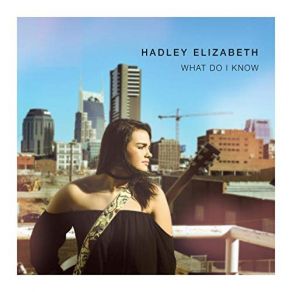 Download track What Do I Know Hadley Elizabeth