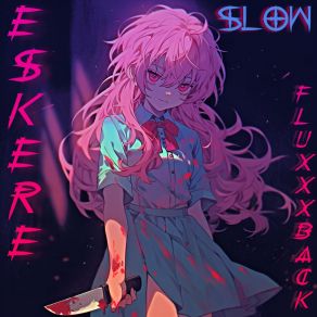 Download track Eskere Slow FLUXXXBACK