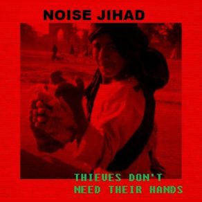 Download track Thieves Don't Need Their Hands Noise Jihad