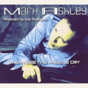 Download track When I See The Angels Cry (Original Mix) Mark Ashley