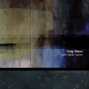 Download track Light Made Lighter Craig Taborn