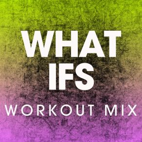 Download track What Ifs (Workout Mix) Power Music Workout