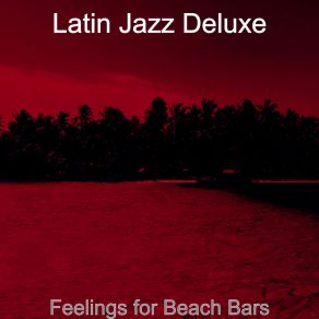 Download track Delightful Ambiance For Beach Bars Latin Jazz Deluxe