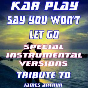 Download track Say You Won't Let Go (Like Ext. Instrumental Mix) Kar Play